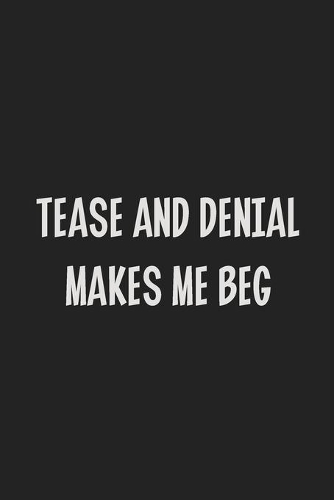 Tease and Denial Makes Me Beg