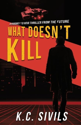 What Doesn't Kill: Hardboiled Noir From The Future(Hardboiled Noir from the Future)