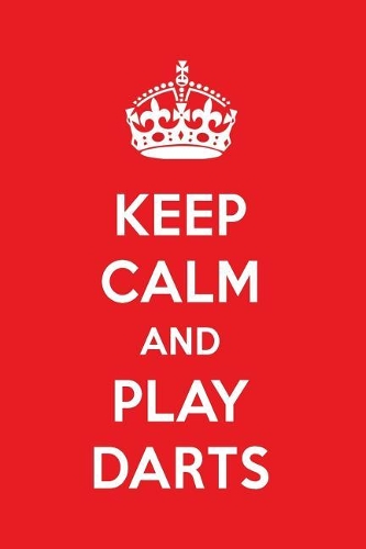 Keep Calm and Play Darts: A Designer Darts Journal