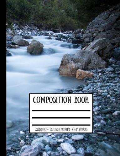 Stream, Rocks & Pebbles Composition Book: College Ruled - 100 Pages / 200 Sheets - 7.44 X 9.69 Inches