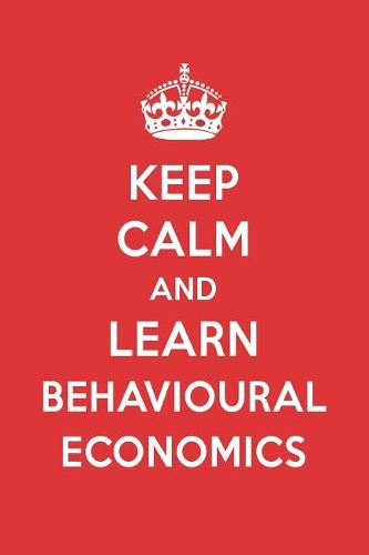 Keep Calm and Learn Behavioural Economics: Behavioural Economics Designer Notebook