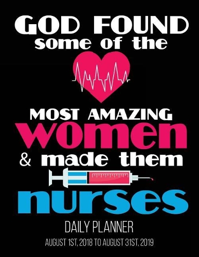 God Found Some of The Most Amazing Women & Made Them Nurses Daily Planner