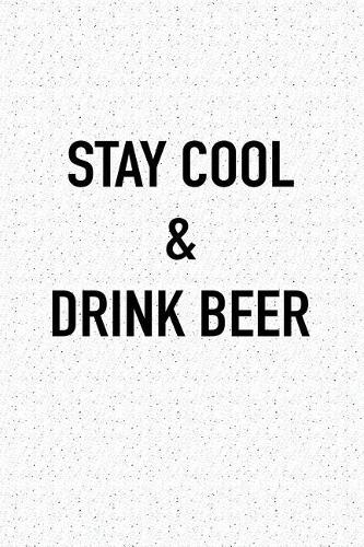 Stay Cool and Drink Beer: A 6x9 Inch Matte Softcover Journal Notebook with 120 Blank Lined Pages