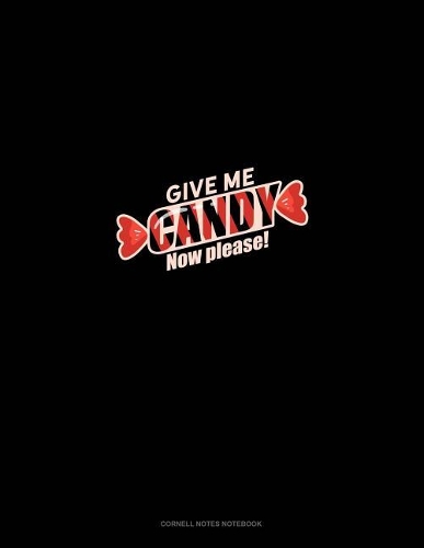 Give Me Candy! Now! Please...: Cornell Notes Notebook(1567 Cornell Notes Notebook)