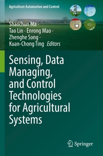 Sensing, Data Managing, and Control Technologies for Agricultural Systems: (Agriculture Automation and Control)