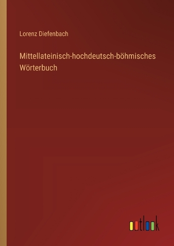 Mittellateinisch-hochdeutsch-böhmisches Wörterbuch