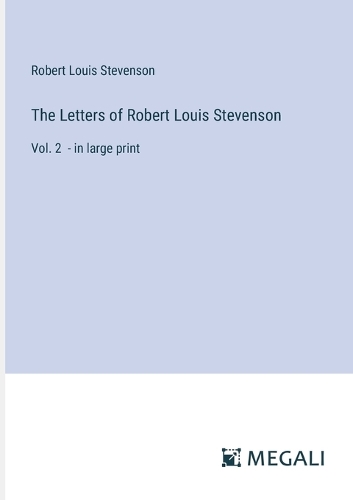 The Letters of Robert Louis Stevenson: Vol. 2 - in large print