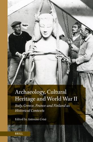 Archaeology, Cultural Heritage and World War II: Italy, Greece, France and Finland as Historical Contexts