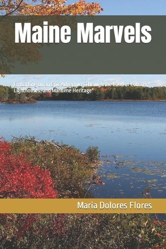 Maine Marvels: Embarking on an Epic Adventure Through the Land of Lobster, Lighthouses, and Maritime Heritage"