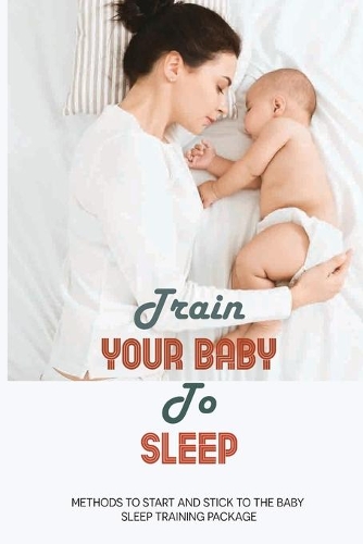 Train Your Baby To Sleep