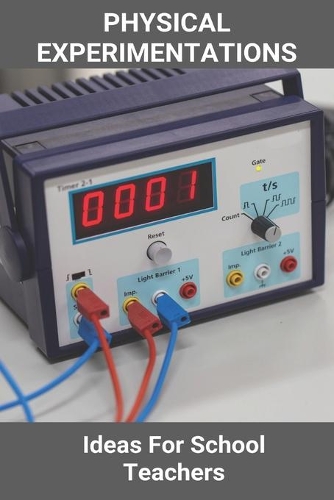 Physical Experimentations: Ideas For School Teachers: Physics Experiment For Teacher Assistant