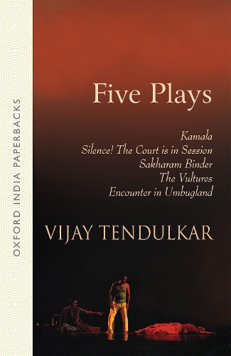 Five Plays: Kamala, Silence! The Court is in Session, Sakharam Binder, The Vultures, Encounter in Umbugland(Oxford India Paperbacks)