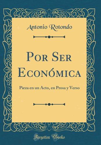 Por Ser Económica: Pieza en un Acto, en Prosa y Verso (Classic Reprint)