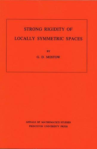 Strong Rigidity of Locally Symmetric Spaces: (78 Annals of Mathematics Studies)