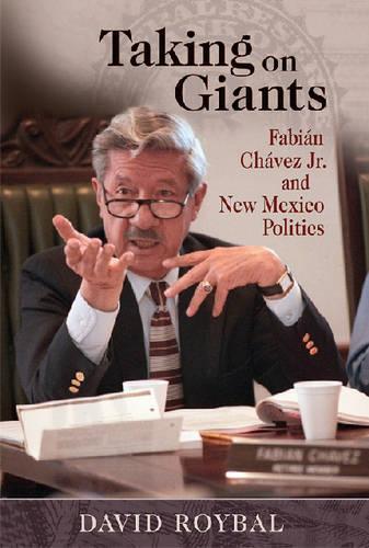 Taking on Giants: Fabian Chavez Jr. and New Mexico Politics