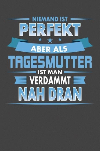 Niemand Ist Perfekt Aber Als Tagesmutter Ist Man Verdammt Nah Dran