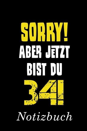 Sorry Aber Jetzt Bist Du 34 Notizbuch: - Notizbuch mit 110 linierten Seiten - Format 6x9 DIN A5 - Soft cover matt -