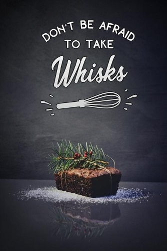 dont be afraid to take whisks: cake Blank Recipe Journal to write in for Women to put all your Favorite Family or Friends Recipes in Your Very Own Cookbook.