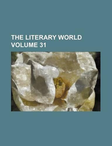 The Literary World Volume 31
