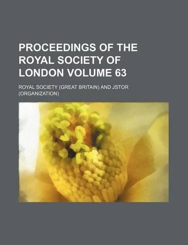 Proceedings of the Royal Society of London Volume 63: (English)