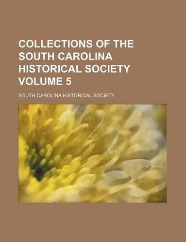 Collections of the South Carolina Historical Society Volume 5