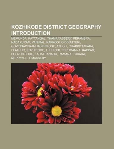 Kozhikode District Geography Introduction: Memunda, Kattangal, Thamarassery, Perambra, Nadapuram, Vanimal, Kakkodi, Orkkatteri, Govindapuram(English)