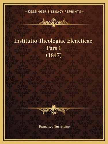 Institutio Theologiae Elencticae, Pars 1 (1847): (Latin)
