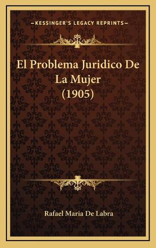 El Problema Juridico De La Mujer (1905)