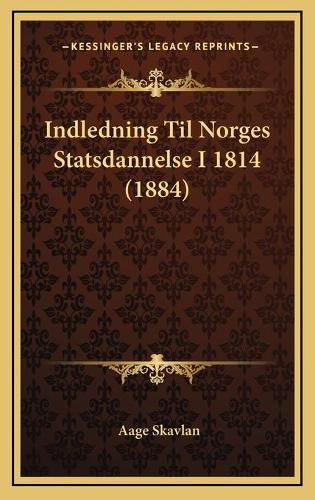 Indledning Til Norges Statsdannelse I 1814 (1884): (Multiple Languages)