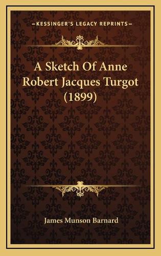 A Sketch Of Anne Robert Jacques Turgot (1899): (English)