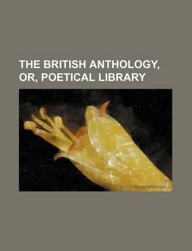 The British Anthology, Or, Poetical Library
