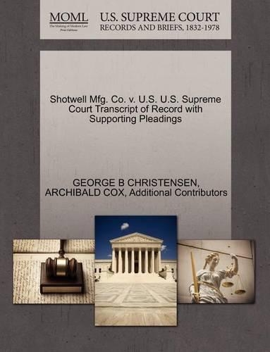 Shotwell Mfg. Co. V. U.S. U.S. Supreme Court Transcript of Record with Supporting Pleadings