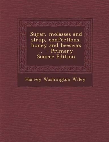 Sugar, Molasses and Sirup, Confections, Honey and Beeswax ..