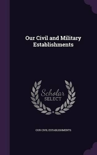 Our Civil and Military Establishments