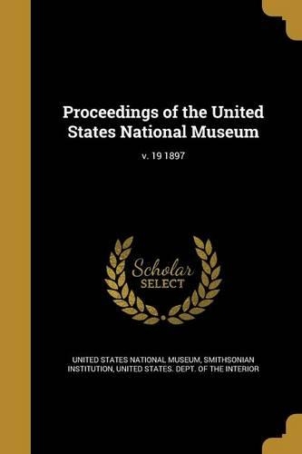 Proceedings of the United States National Museum; V. 19 1897