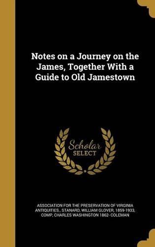 Notes on a Journey on the James, Together With a Guide to Old Jamestown