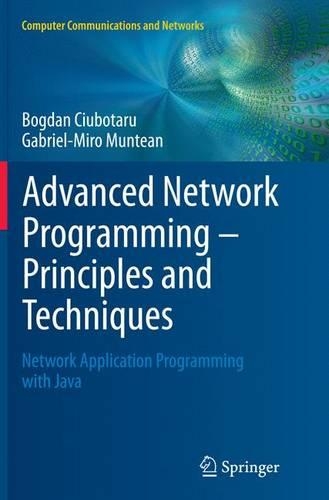 Advanced Network Programming – Principles and Techniques: Network Application Programming with Java(Computer Communications and Networks)