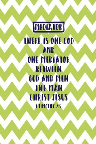 There Is One God, and One Mediator Between God and Men, the Man Christ Jesus.