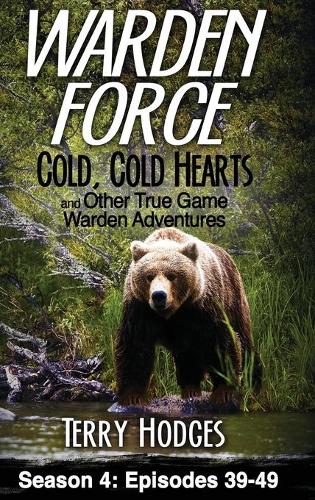 Warden Force: Cold, Cold Hearts and Other True Game Warden Adventures: Episodes 39 - 49(4 Warden Force)
