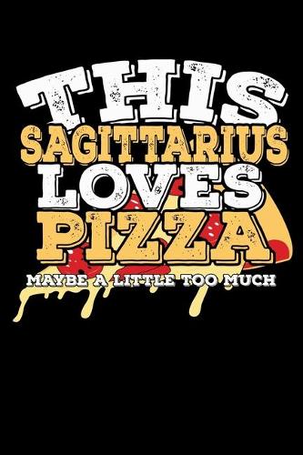 This Sagittarius Loves Pizza Maybe A Little Too Much Notebook