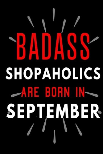 Badass Shopaholics Are Born In September