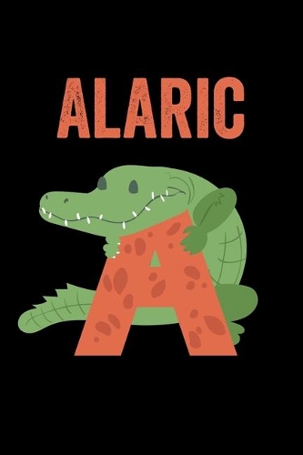 Alaric: Animals Coloring Book for Kids, Weekly Planner, and Lined Journal Animal Coloring Pages. Personalized Custom Name Initial Alphabet Christmas or Birt