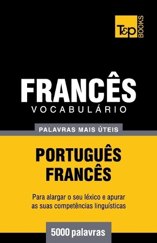 Vocabulário Português-Francês - 5000 palavras mais úteis: (128 European Portuguese Collection)
