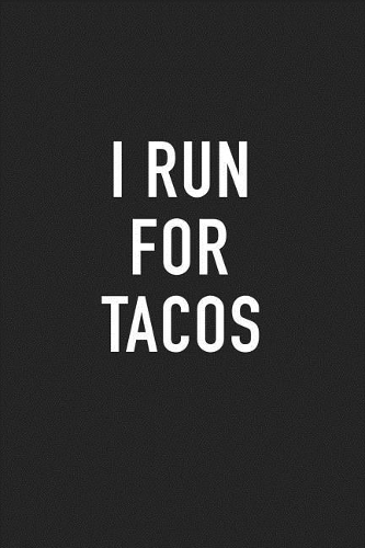 I Run for Tacos: A 6x9 Inch Matte Softcover Journal Notebook with 120 Blank Lined Pages and a Funny Cardio Training Cover Slogan