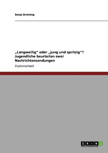 "Langweilig" oder "jung und spritzig"? Jugendliche beurteilen zwei Nachrichtensendungen: (German)