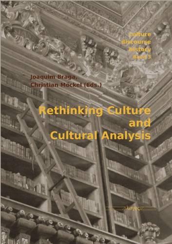 Rethinking Culture and Cultural Analysis: (3 Culture - Discourse - History)