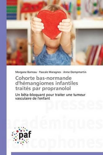 Cohorte Bas-Normande d'Hémangiomes Infantiles Traités Par Propranolol: (Omn.Pres.Franc.)