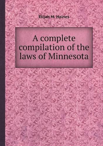 A Complete Compilation of the Laws of Minnesota