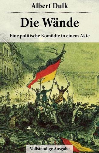Die Wände - Eine Politische Komödie in Einem Akte
