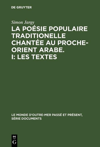 poésie populaire traditionelle chantée au Proche-Orient Arabe. I: Les textes(Monde d'Outre-Mer Passé Et Présent, Série Documents)